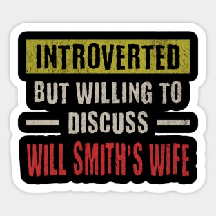 Introverted But Willing to Discuss Will Smith’s Wife Sticker